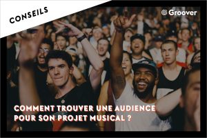 Comment trouver une audience pour son projet musical ?