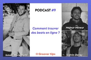 Comment trouver des beats en ligne ? - Podcast Groover Tips - Majeur-Mineur, Calvin Davey et Ismaël Mereghetti