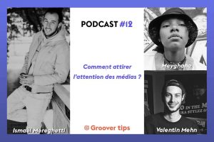 Groover Tips : Comment attirer l'attention des médias ? – Podcast #12